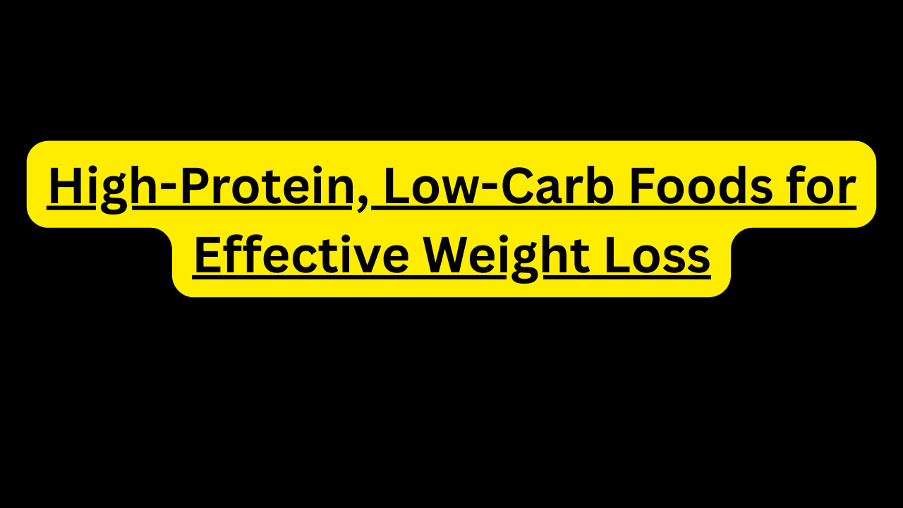 High-Protein, Low-Carb Foods for Effective Weight Loss