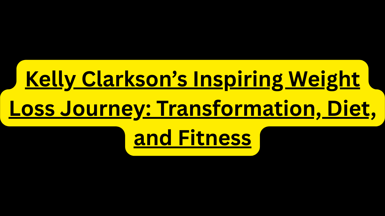 Kelly Clarkson's Inspiring Weight Loss Journey