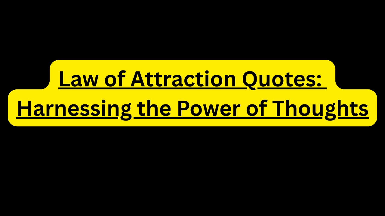 Law of Attraction Quotes: Harnessing the Power of Thoughts