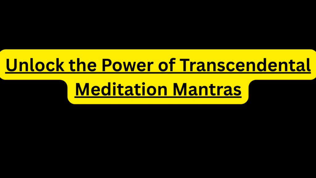 Unlock the Power of Transcendental Meditation Mantras